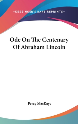 Ode On The Centenary Of Abraham Lincoln 054835443X Book Cover