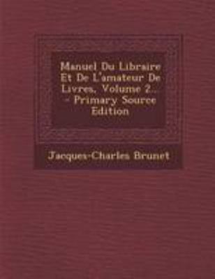 Manuel Du Libraire Et De L'amateur De Livres, V... [French] 1295102269 Book Cover