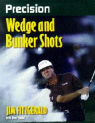Precision Wedge and Bunker Shots (Precision Gol... 0880117273 Book Cover