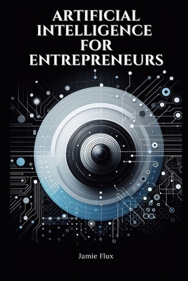 Artificial Intelligence for Entrepreneurs: Prac... B0DCTP8YCS Book Cover