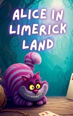 Alice In Limerick Land: Whimsical Rhymes to Del... B0DPGRNLNT Book Cover