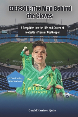 Ederson: The Man Behind the Gloves: A Deep Dive... B0D22YHH7K Book Cover