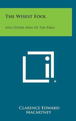 The Wisest Fool: And Other Men of the Bible 1258961156 Book Cover