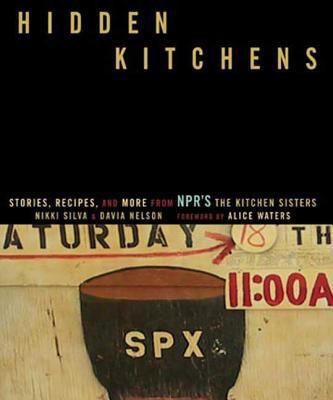 Hidden Kitchens: Stories, Recipes, and More fro... 159486313X Book Cover