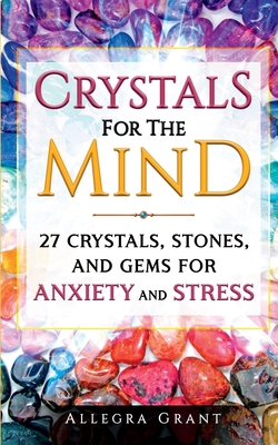 Crystals For The Mind: 27 Crystals, Stones, and... 1737928906 Book Cover