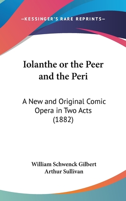 Iolanthe or the Peer and the Peri: A New and Or... 116189747X Book Cover