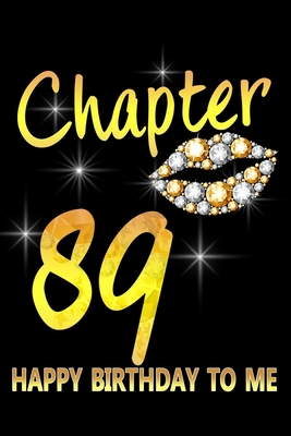 Paperback Chapter 89 Happy Birthday To Me: Awesome Funny Lined Journal notebook 89th Birthday Gift For 89 Years Old Women Wife Her sister girlfriend Mom,Diary novelty Gifts , Soft Cover, Matte Finish Book