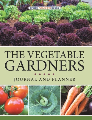 The Vegetable Gardners Journal And Planner B0DZCLJ61F Book Cover