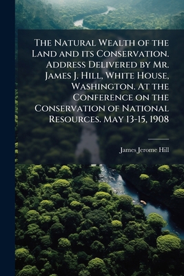 The Natural Wealth of the Land and Its Conserva... 1176874136 Book Cover
