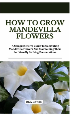 How to Grow Mandevilla Flowers: A Comprehensive...            Book Cover