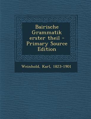 Bairische Grammatik Erster Theil - Primary Sour... [German] 1293355402 Book Cover