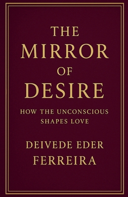 The Mirror of Desire: How the Unconscious Shape... B0G1D7S9ZX Book Cover