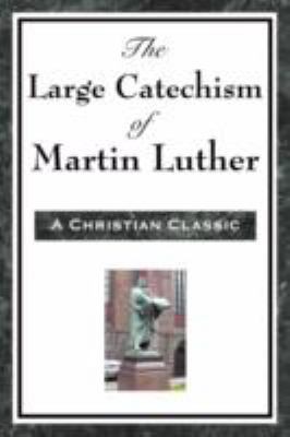 The Large Catechism of Martin Luther 1604593474 Book Cover