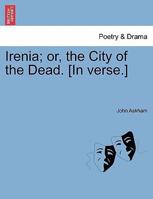 Irenia; Or, the City of the Dead. [In Verse.] 124101034X Book Cover