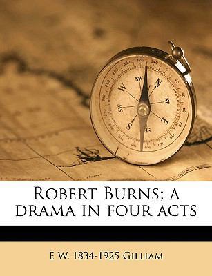 Robert Burns; A Drama in Four Acts 1175785849 Book Cover