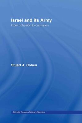 Israel and Its Army: From Cohesion to Confusion 041540049X Book Cover