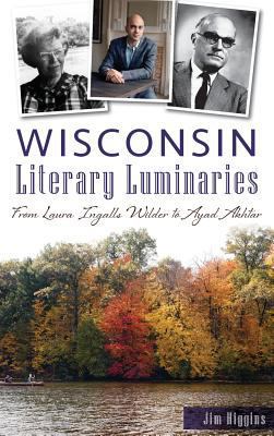 Wisconsin Literary Luminaries: From Laura Ingal... 1540215431 Book Cover