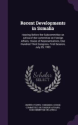 Recent Developments in Somalia: Hearing Before ... 1341558762 Book Cover