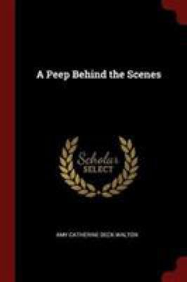 A Peep Behind the Scenes 1376067773 Book Cover