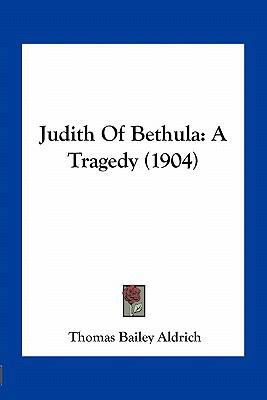 Judith Of Bethula: A Tragedy (1904) 1163932558 Book Cover
