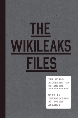 The Wikileaks Files: The World According to US ... 1781688745 Book Cover