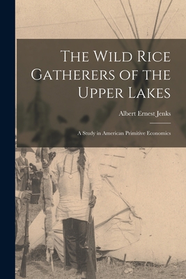 The Wild Rice Gatherers of the Upper Lakes: A S... 1016050143 Book Cover