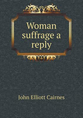 Woman suffrage a reply 5518723849 Book Cover
