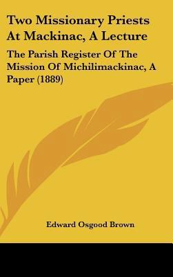 Two Missionary Priests at Mackinac, a Lecture: ... 1161838716 Book Cover