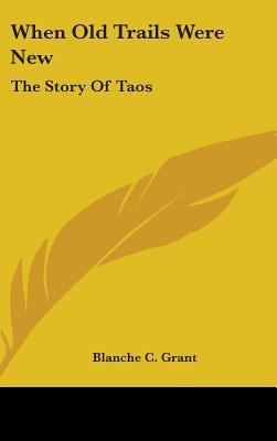 When Old Trails Were New: The Story Of Taos 1436691826 Book Cover