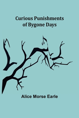 Curious Punishments of Bygone Days 9356152594 Book Cover