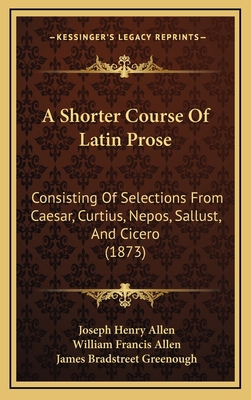 A Shorter Course Of Latin Prose: Consisting Of ... 1166002055 Book Cover