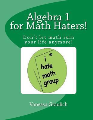 Algebra 1 for Math Haters!: A quick reference b... 1534706399 Book Cover
