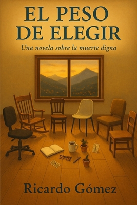 El Peso de Elegir: Una novela sobre la muerte d... [Spanish] B0FDH1GZ18 Book Cover