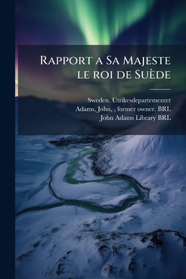 Rapport a Sa Majeste le roi de Suède [French] 124522123X Book Cover