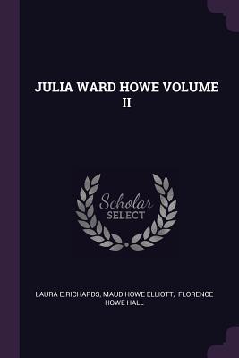 Julia Ward Howe Volume II 1379280028 Book Cover