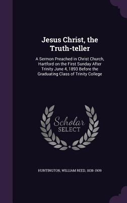 Jesus Christ, the Truth-teller: A Sermon Preach... 1354272005 Book Cover