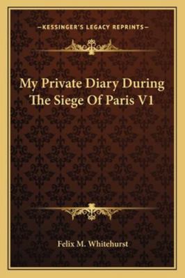 My Private Diary During The Siege Of Paris V1 1163243329 Book Cover