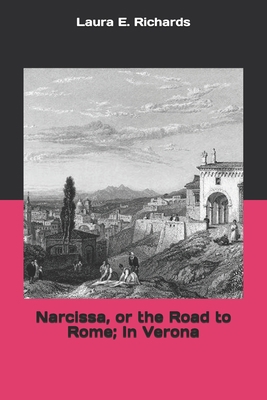 Narcissa, or the Road to Rome; In Verona 1694199649 Book Cover