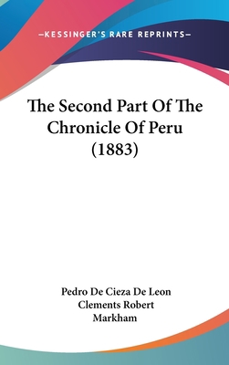 The Second Part Of The Chronicle Of Peru (1883) 1437399053 Book Cover
