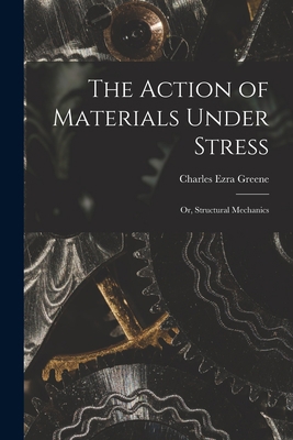The Action of Materials Under Stress; or, Struc... 1017305560 Book Cover