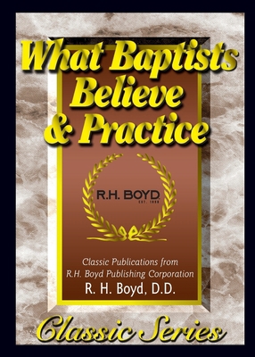 What Baptists Believe & Practice 1589420640 Book Cover