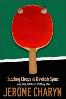Sizzling Chops and Devilish Spins: Ping-Pong an... 1568582420 Book Cover