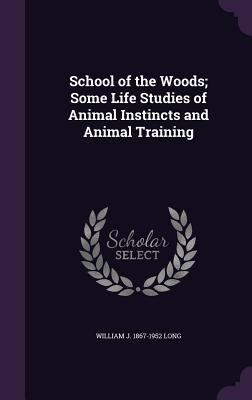 School of the Woods; Some Life Studies of Anima... 1359730796 Book Cover