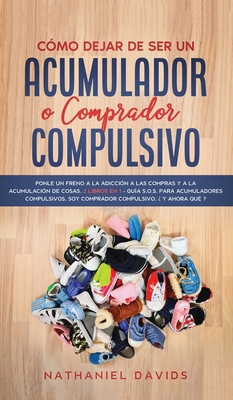 Cómo Dejar de ser un Acumulador o Comprador Com... [Spanish] 1646945891 Book Cover