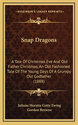 Snap Dragons: A Tale Of Christmas Eve And Old F... 1168843421 Book Cover