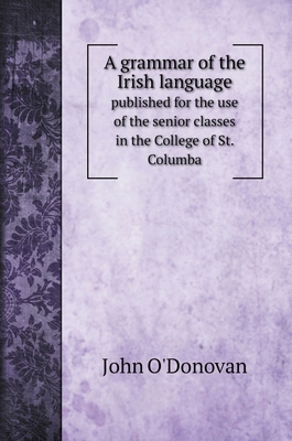 A grammar of the Irish language: published for ... 551968569X Book Cover