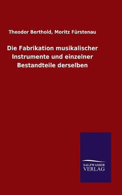Die Fabrikation musikalischer Instrumente und e... [German] 3846062952 Book Cover