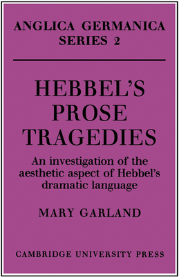 Hebbel's Prose Tragedies: An Investigation of t... 0521155215 Book Cover