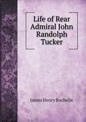 Life of Rear Admiral John Randolph Tucker 5518846827 Book Cover