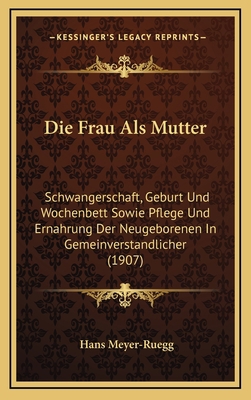 Die Frau Als Mutter: Schwangerschaft, Geburt Un... [German] 1168584205 Book Cover